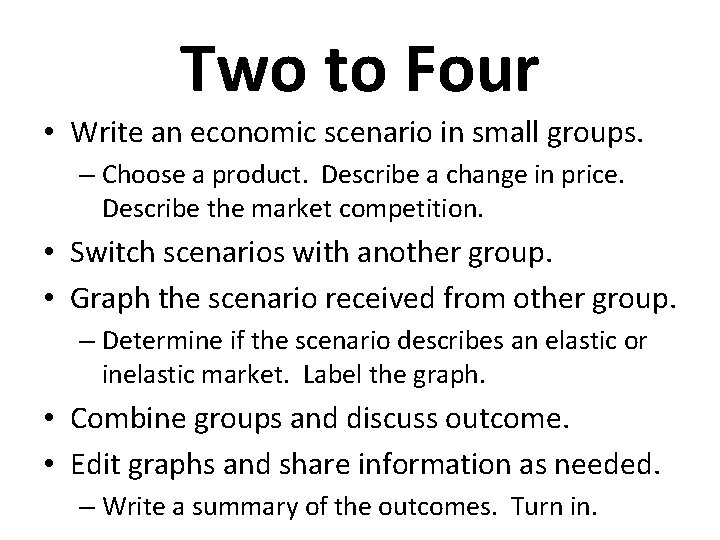 Two to Four • Write an economic scenario in small groups. – Choose a