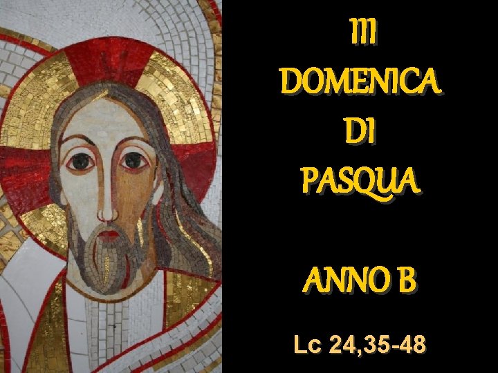 III DOMENICA DI PASQUA ANNO B Lc 24, 35 -48 