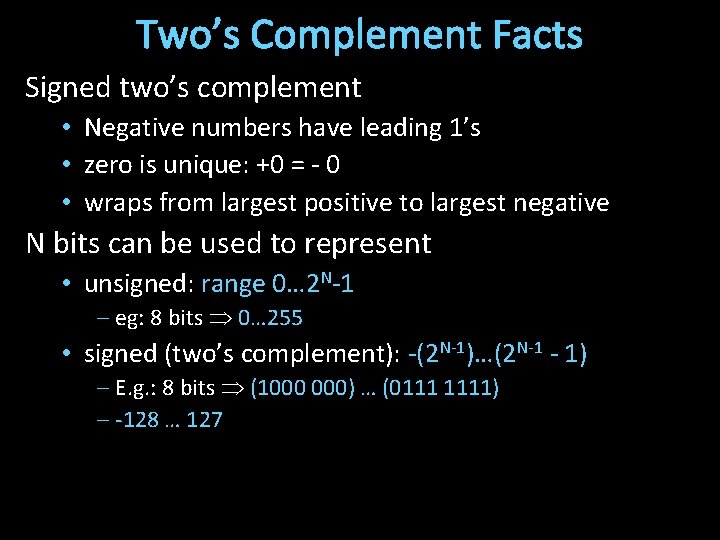 Two’s Complement Facts Signed two’s complement • Negative numbers have leading 1’s • zero