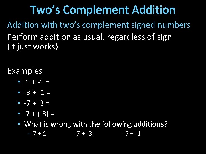 Two’s Complement Addition with two’s complement signed numbers Perform addition as usual, regardless of