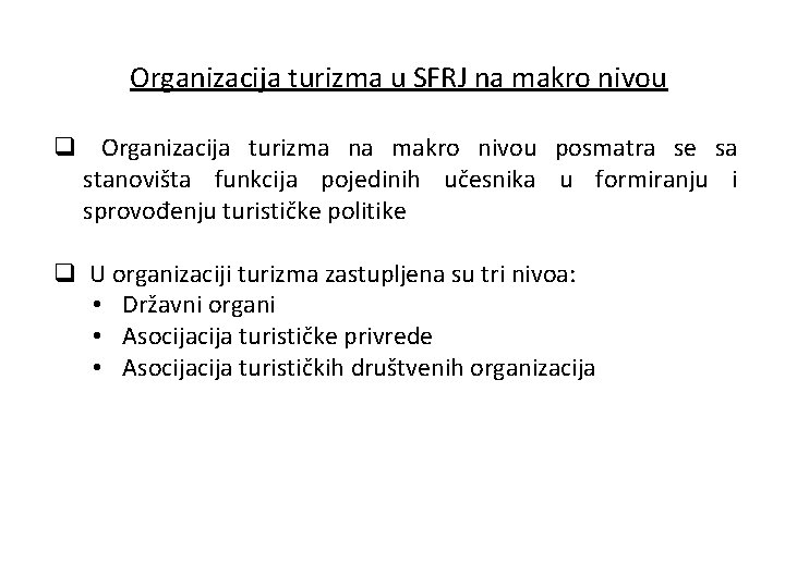 Organizacija turizma u SFRJ na makro nivou q Organizacija turizma na makro nivou posmatra