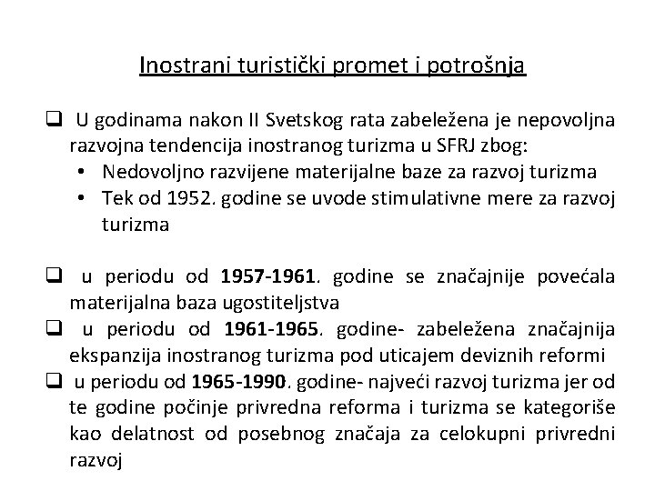 Inostrani turistički promet i potrošnja q U godinama nakon II Svetskog rata zabeležena je