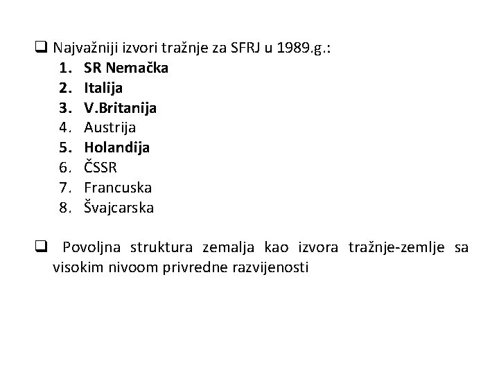 q Najvažniji izvori tražnje za SFRJ u 1989. g. : 1. SR Nemačka 2.