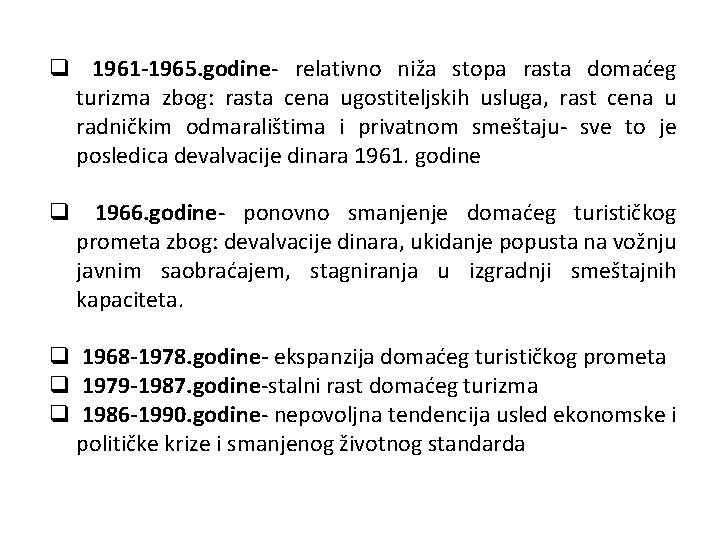 q 1961 -1965. godine- relativno niža stopa rasta domaćeg turizma zbog: rasta cena ugostiteljskih