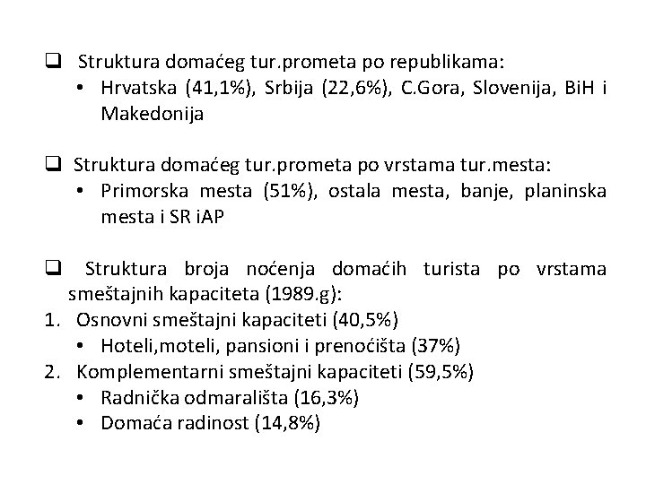 q Struktura domaćeg tur. prometa po republikama: • Hrvatska (41, 1%), Srbija (22, 6%),