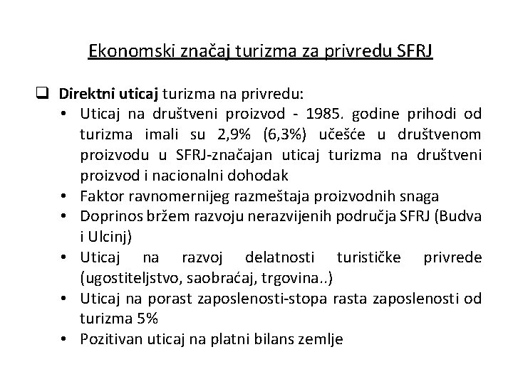Ekonomski značaj turizma za privredu SFRJ q Direktni uticaj turizma na privredu: • Uticaj