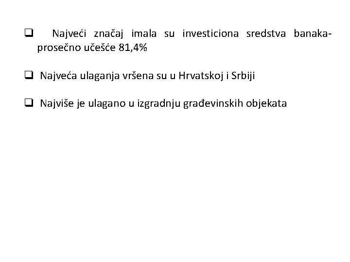 q Najveći značaj imala su investiciona sredstva banakaprosečno učešće 81, 4% q Najveća ulaganja