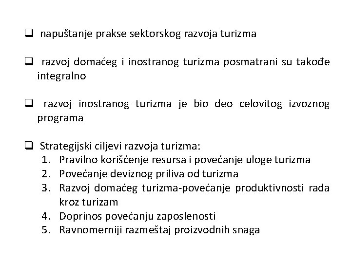 q napuštanje prakse sektorskog razvoja turizma q razvoj domaćeg i inostranog turizma posmatrani su