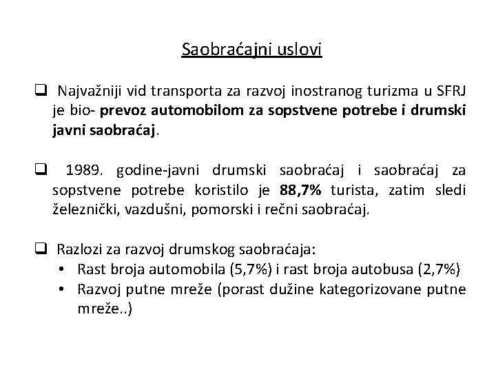 Saobraćajni uslovi q Najvažniji vid transporta za razvoj inostranog turizma u SFRJ je bio-