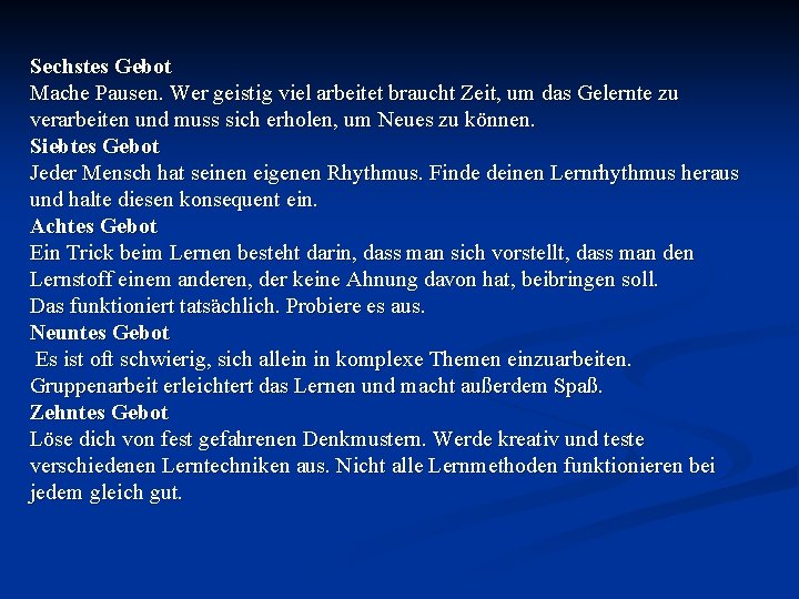 Sechstes Gebot Mache Pausen. Wer geistig viel arbeitet braucht Zeit, um das Gelernte zu