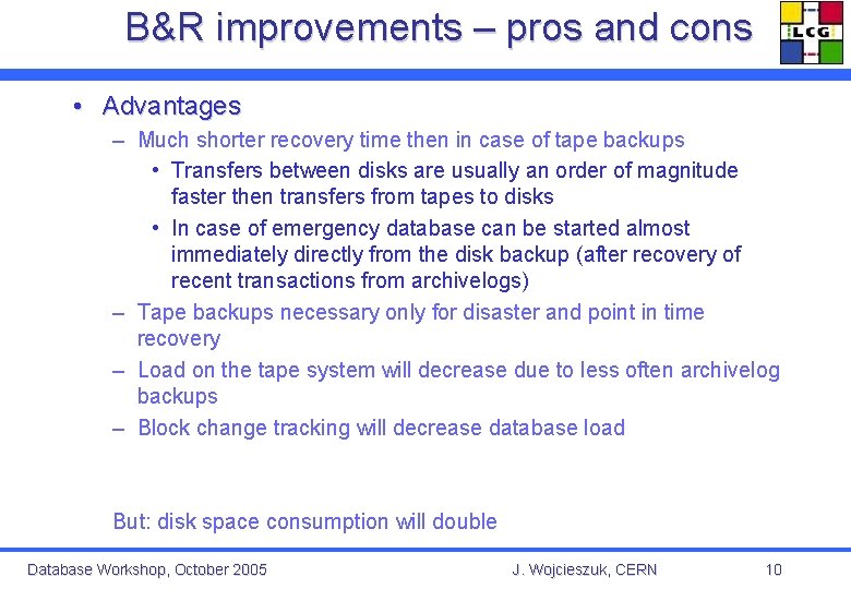 B&R improvements – pros and cons • Advantages – Much shorter recovery time then