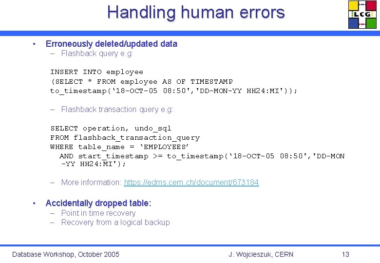 Handling human errors • Erroneously deleted/updated data – Flashback query e. g: INSERT INTO