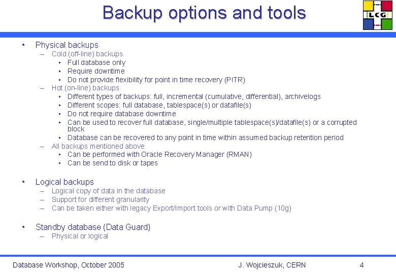 Backup options and tools • Physical backups • Logical backups • Standby database (Data