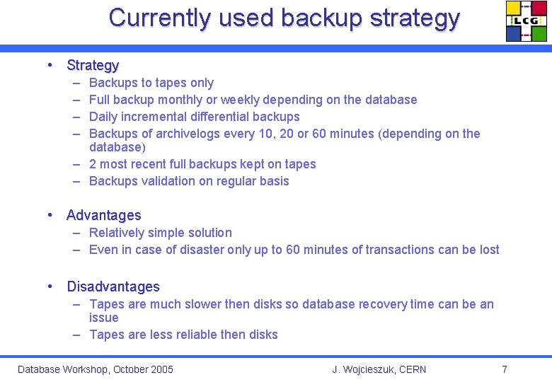 Currently used backup strategy • Strategy – – Backups to tapes only Full backup