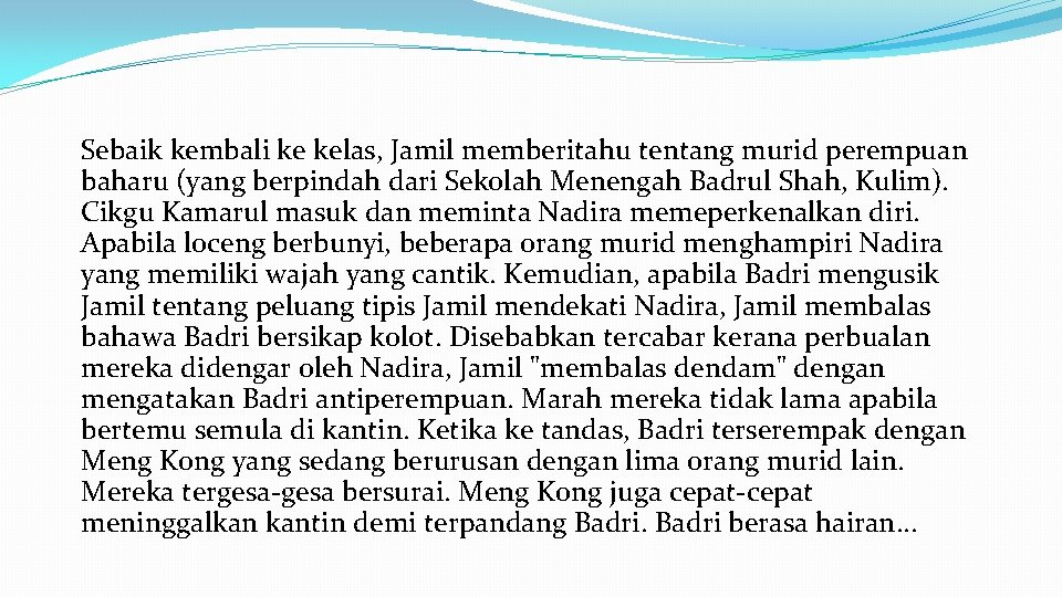 Sebaik kembali ke kelas, Jamil memberitahu tentang murid perempuan baharu (yang berpindah dari Sekolah