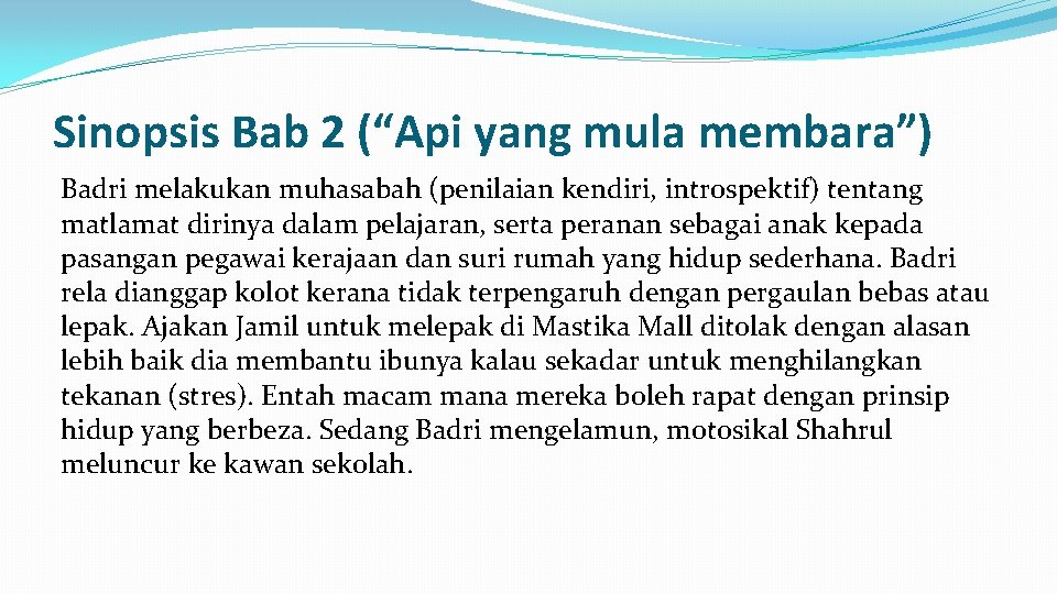 Sinopsis Bab 2 (“Api yang mula membara”) Badri melakukan muhasabah (penilaian kendiri, introspektif) tentang