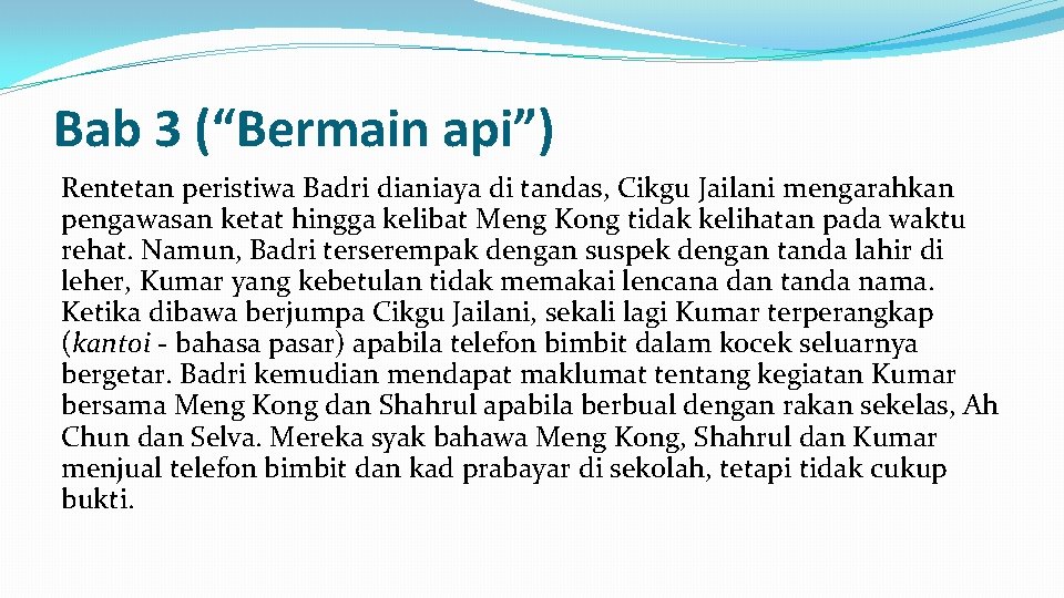 Bab 3 (“Bermain api”) Rentetan peristiwa Badri dianiaya di tandas, Cikgu Jailani mengarahkan pengawasan