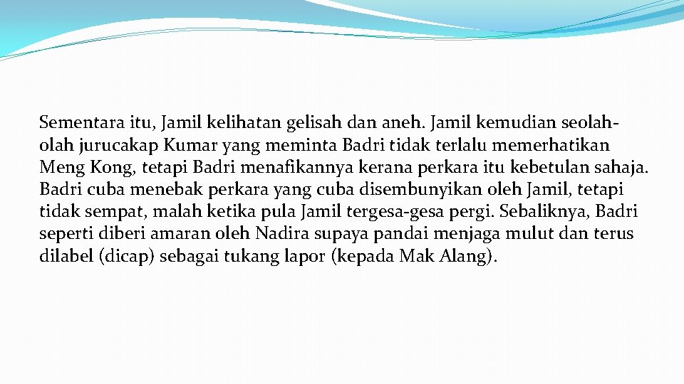 Sementara itu, Jamil kelihatan gelisah dan aneh. Jamil kemudian seolah jurucakap Kumar yang meminta