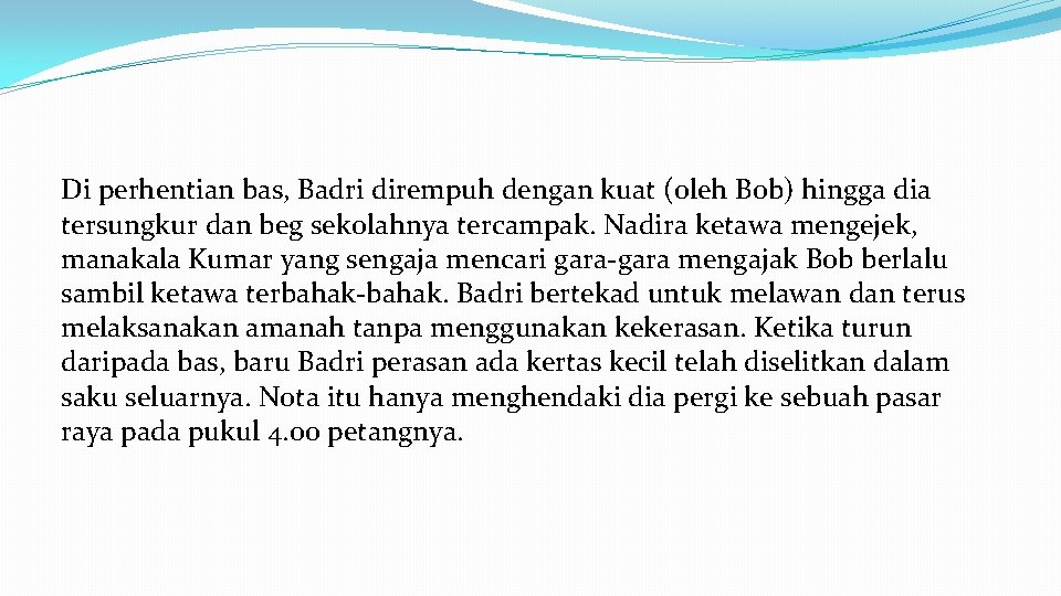 Di perhentian bas, Badri dirempuh dengan kuat (oleh Bob) hingga dia tersungkur dan beg