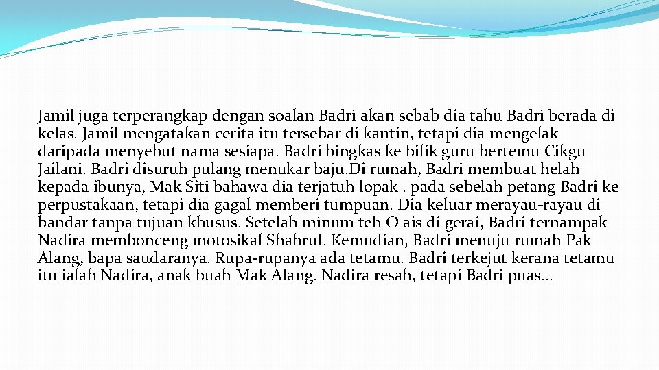 Jamil juga terperangkap dengan soalan Badri akan sebab dia tahu Badri berada di kelas.