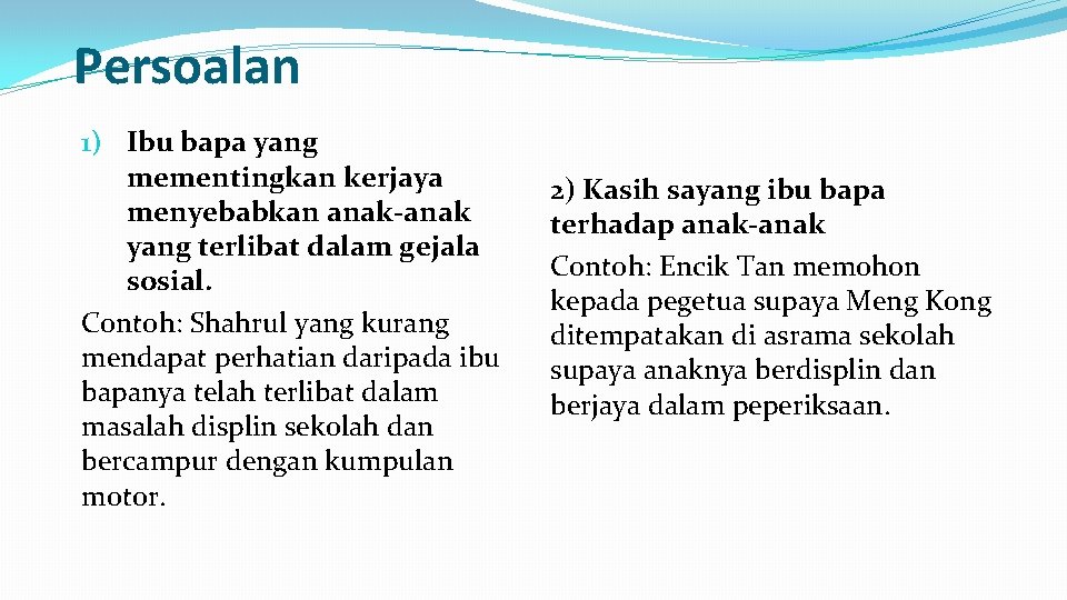 Persoalan 1) Ibu bapa yang mementingkan kerjaya menyebabkan anak-anak yang terlibat dalam gejala sosial.