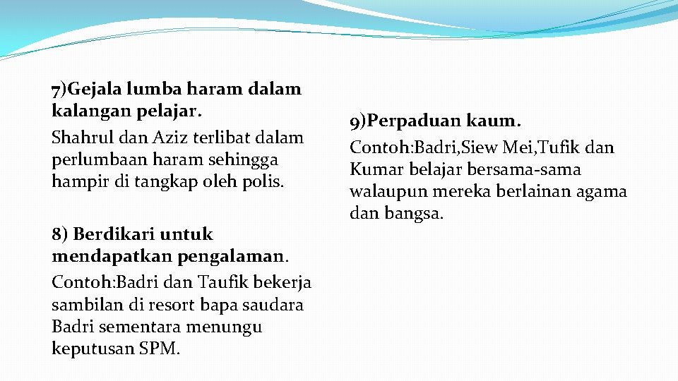 7)Gejala lumba haram dalam kalangan pelajar. Shahrul dan Aziz terlibat dalam perlumbaan haram sehingga