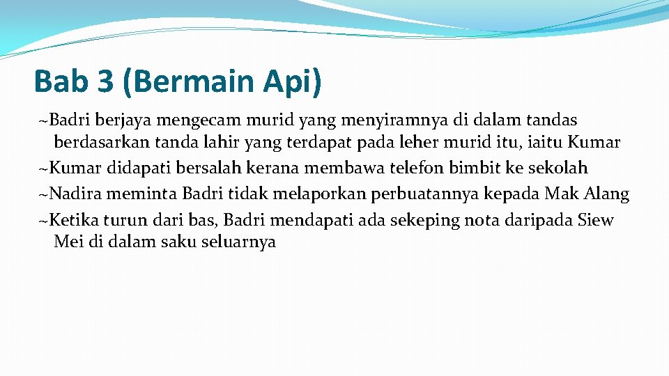 Bab 3 (Bermain Api) ~Badri berjaya mengecam murid yang menyiramnya di dalam tandas berdasarkan