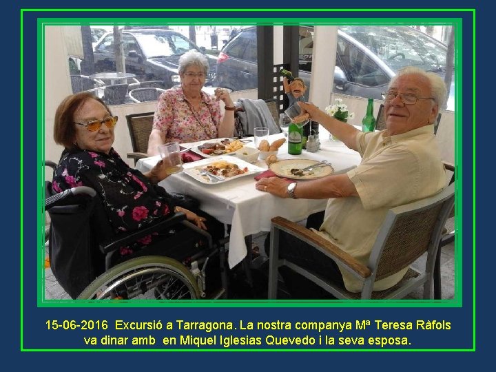 15 -06 -2016 Excursió a Tarragona. La nostra companya Mª Teresa Ràfols va dinar