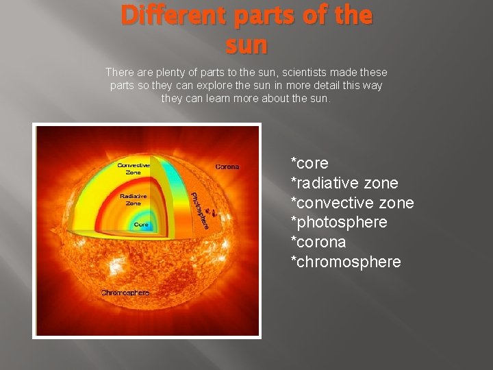 Different parts of the sun There are plenty of parts to the sun, scientists