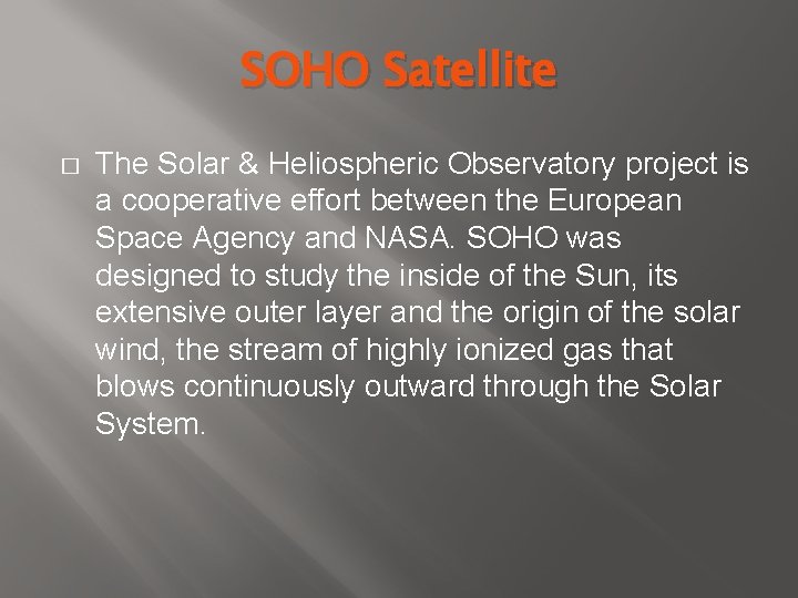 SOHO Satellite � The Solar & Heliospheric Observatory project is a cooperative effort between