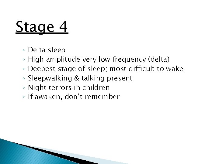 Stage 4 ◦ ◦ ◦ Delta sleep High amplitude very low frequency (delta) Deepest