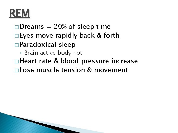 REM � Dreams = 20% of sleep time � Eyes move rapidly back &
