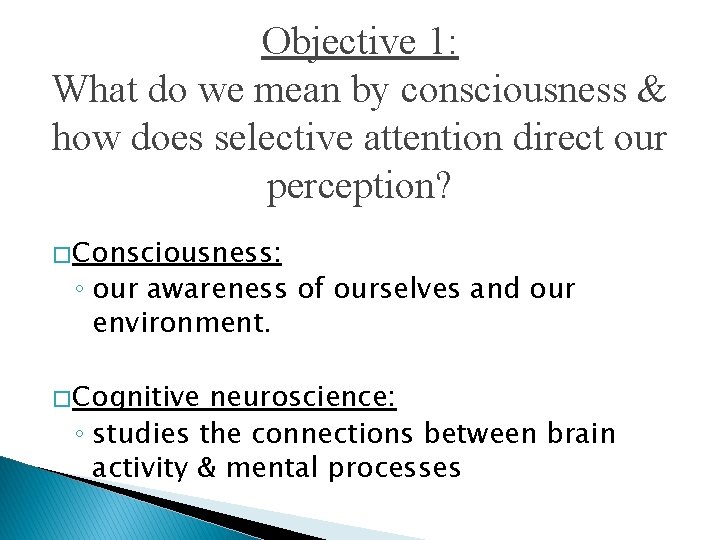Objective 1: What do we mean by consciousness & how does selective attention direct
