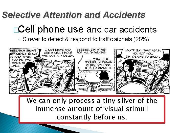 Selective Attention and Accidents �Cell phone use and car accidents ◦ Slower to detect