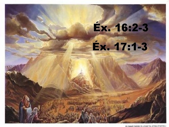 Éx. 16: 2 -3 Éx. 17: 1 -3 