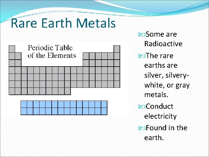 Rare Earth Metals Some are Radioactive The rare earths are silver, silverywhite, or gray