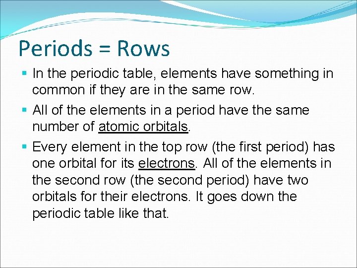 Periods = Rows § In the periodic table, elements have something in common if