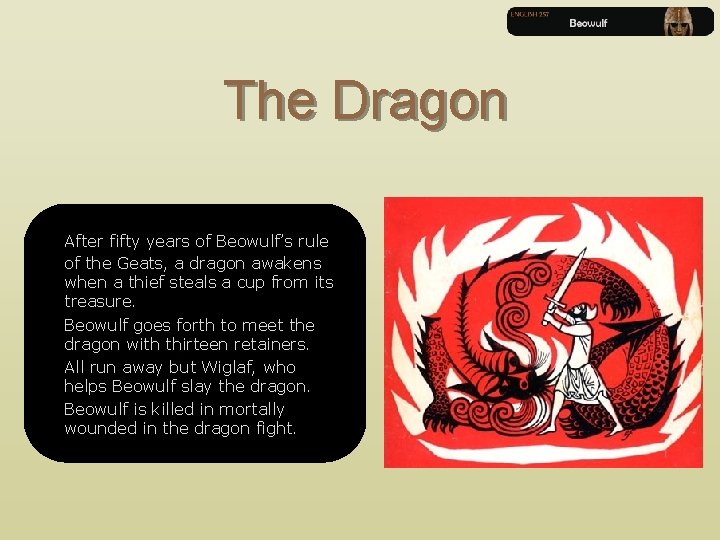 The Dragon After fifty years of Beowulf’s rule of the Geats, a dragon awakens