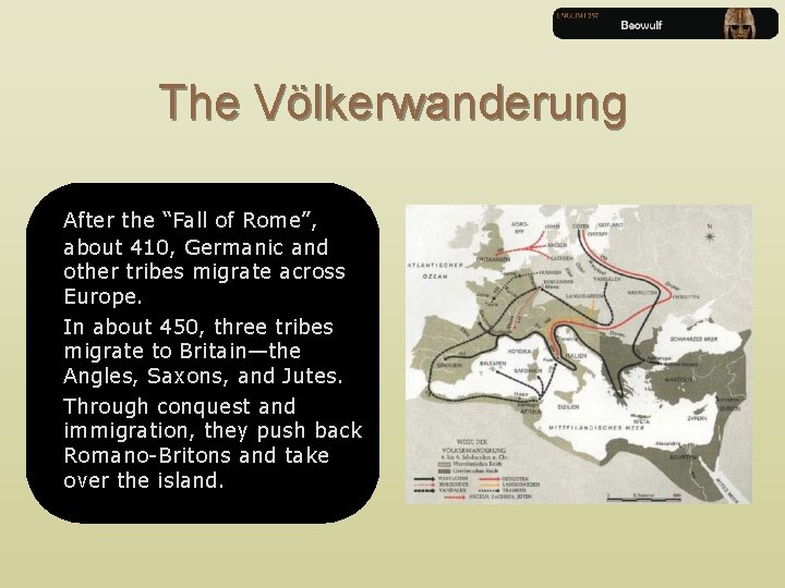 The Völkerwanderung After the “Fall of Rome”, about 410, Germanic and other tribes migrate