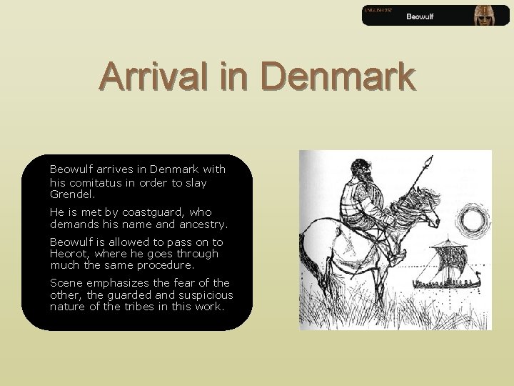 Arrival in Denmark Beowulf arrives in Denmark with his comitatus in order to slay