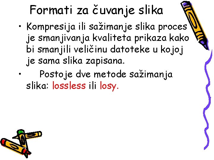 Formati za čuvanje slika • Kompresija ili sažimanje slika proces je smanjivanja kvaliteta prikaza