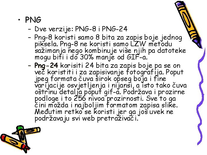  • PNG – Dve verzije: PNG-8 i PNG-24 – Png-8 koristi samo 8