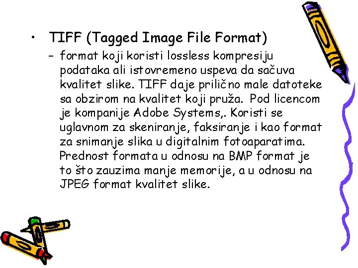  • TIFF (Tagged Image File Format) – format koji koristi lossless kompresiju podataka