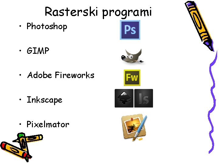 Rasterski programi • Photoshop • GIMP • Adobe Fireworks • Inkscape • Pixelmator 