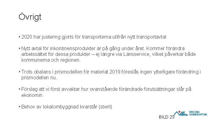 Övrigt • 2020 har justering gjorts för transporterna utifrån nytt transportavtal • Nytt avtal