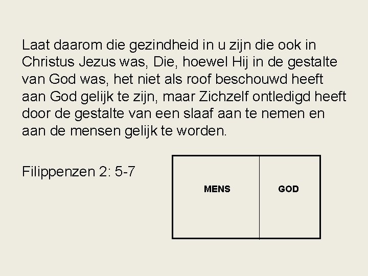 Laat daarom die gezindheid in u zijn die ook in Christus Jezus was, Die,