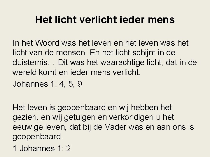 Het licht verlicht ieder mens In het Woord was het leven en het leven