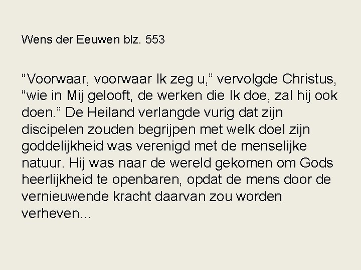 Wens der Eeuwen blz. 553 “Voorwaar, voorwaar Ik zeg u, ” vervolgde Christus, “wie