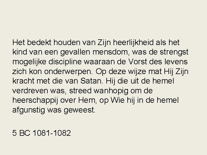 Het bedekt houden van Zijn heerlijkheid als het kind van een gevallen mensdom, was