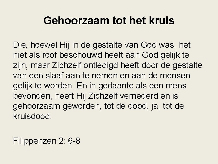 Gehoorzaam tot het kruis Die, hoewel Hij in de gestalte van God was, het